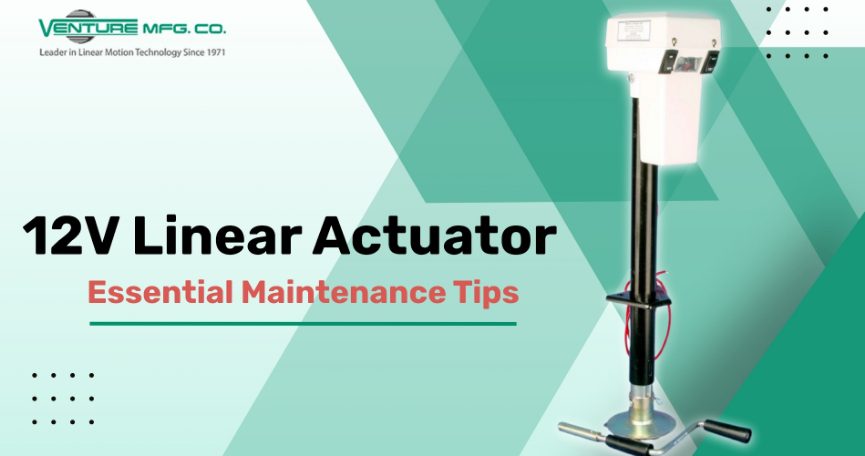 Maintenance Tips for 12V Linear Actuator for Smooth Operation